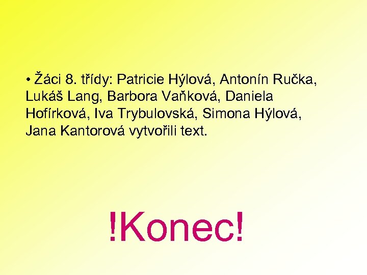  • Žáci 8. třídy: Patricie Hýlová, Antonín Ručka, Lukáš Lang, Barbora Vaňková, Daniela