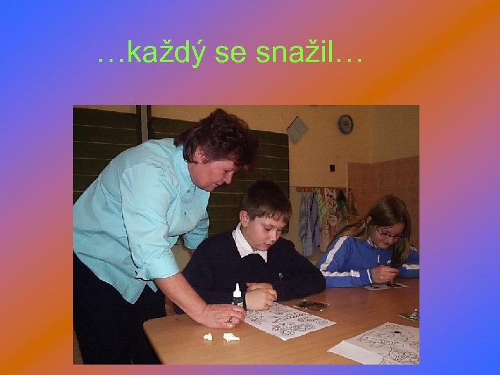 …každý se snažil… 