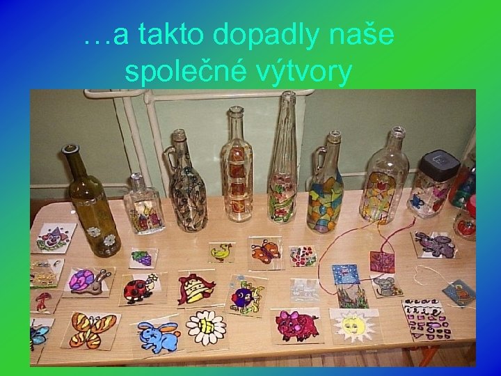 …a takto dopadly naše společné výtvory 