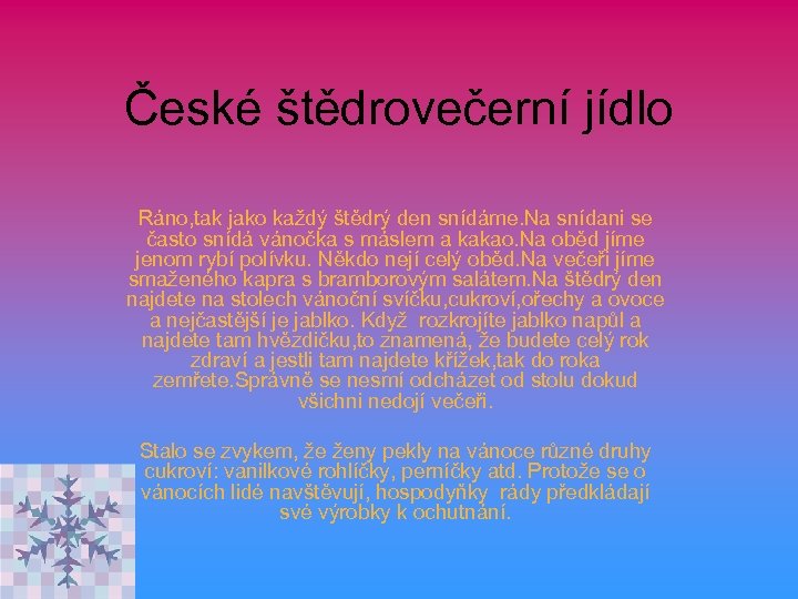 České štědrovečerní jídlo Ráno, tak jako každý štědrý den snídáme. Na snídani se často