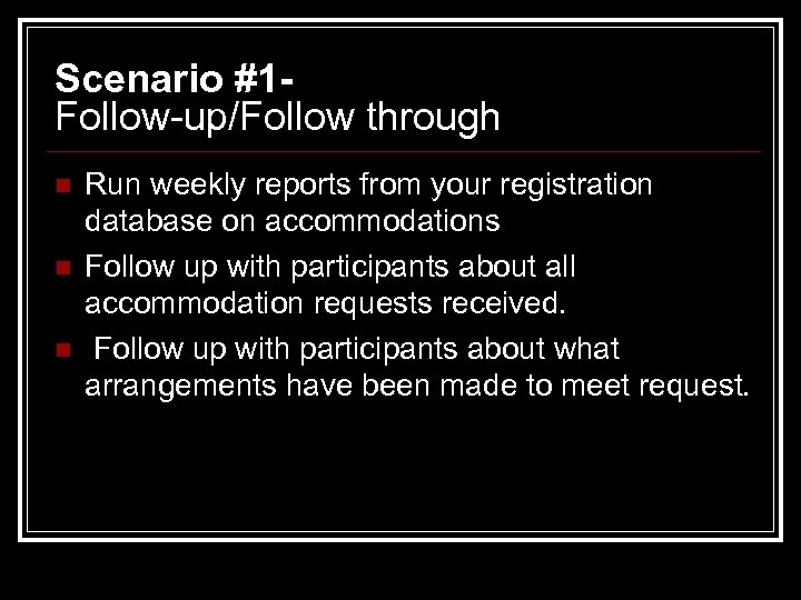 Scenario #1 Follow-up/Follow through n n n Run weekly reports from your registration database