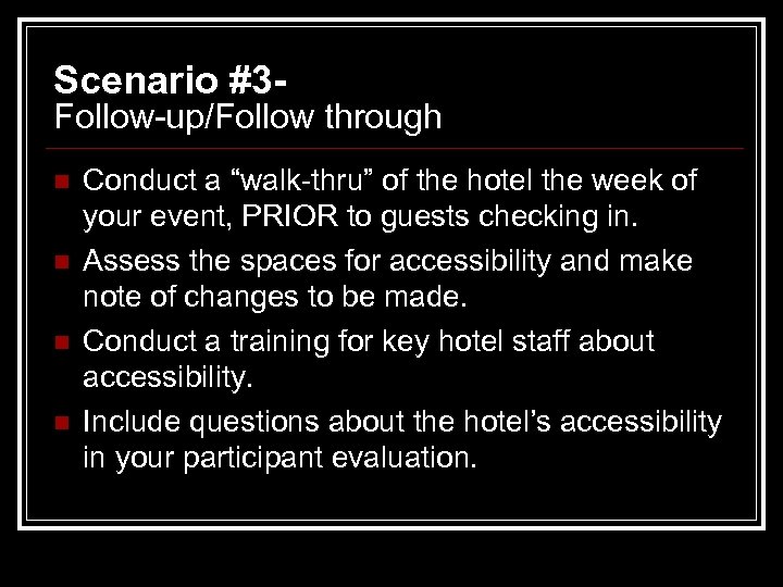 Scenario #3 - Follow-up/Follow through n n Conduct a “walk-thru” of the hotel the