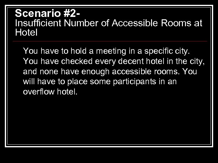 Scenario #2 - Insufficient Number of Accessible Rooms at Hotel You have to hold