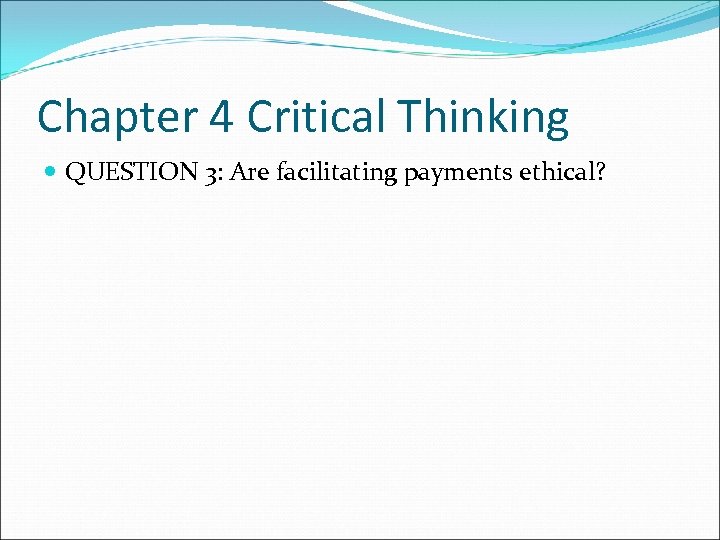 Chapter 4 Critical Thinking QUESTION 3: Are facilitating payments ethical? 