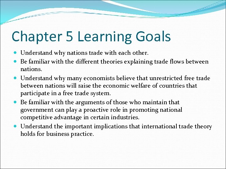 Chapter 5 Learning Goals Understand why nations trade with each other. Be familiar with