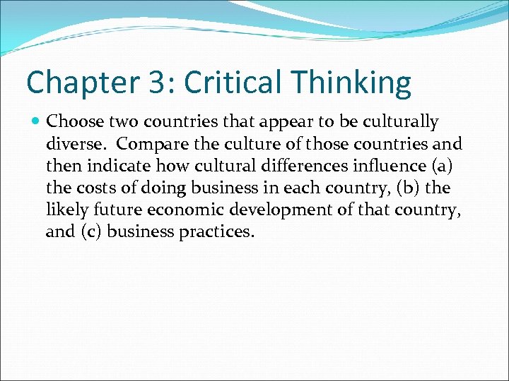 Chapter 3: Critical Thinking Choose two countries that appear to be culturally diverse. Compare