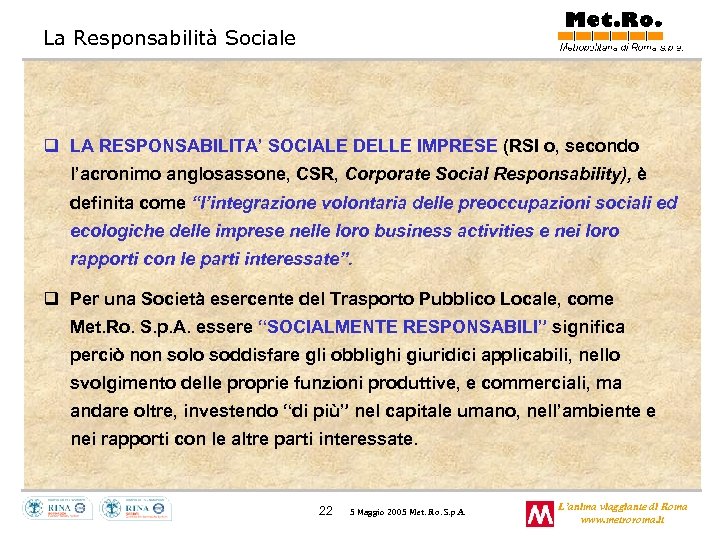 La Responsabilità Sociale q LA RESPONSABILITA’ SOCIALE DELLE IMPRESE (RSI o, secondo l’acronimo anglosassone,