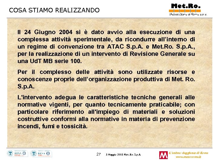 COSA STIAMO REALIZZANDO Il 24 Giugno 2004 si è dato avvio alla esecuzione di