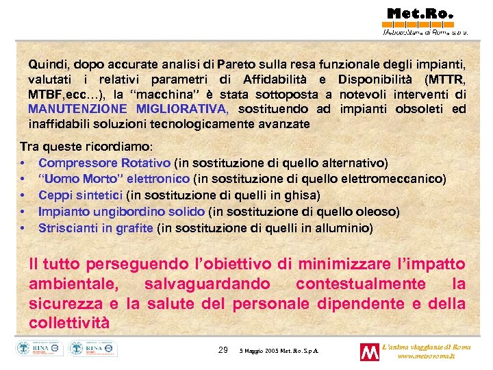 Quindi, dopo accurate analisi di Pareto sulla resa funzionale degli impianti, valutati i relativi