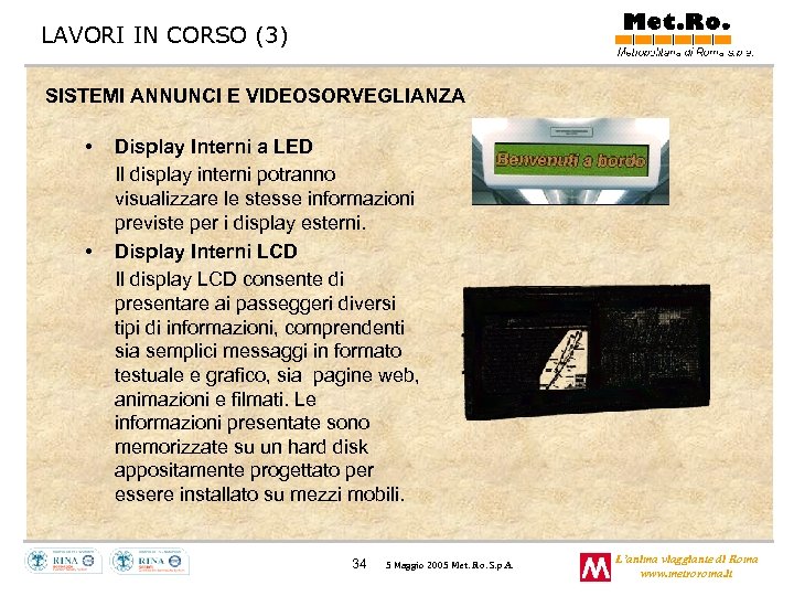 LAVORI IN CORSO (3) SISTEMI ANNUNCI E VIDEOSORVEGLIANZA • • Display Interni a LED