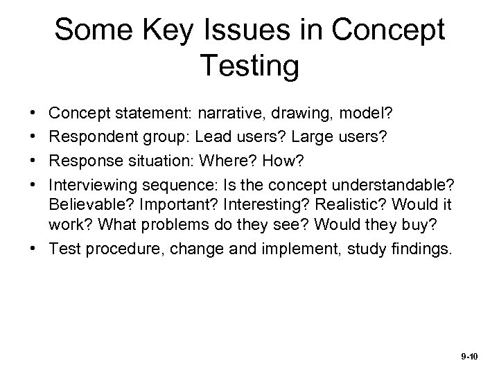 Some Key Issues in Concept Testing • • Concept statement: narrative, drawing, model? Respondent