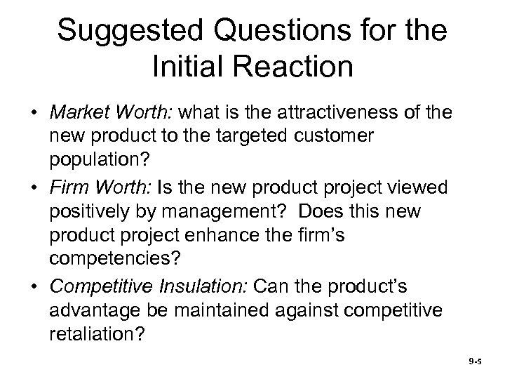 Suggested Questions for the Initial Reaction • Market Worth: what is the attractiveness of