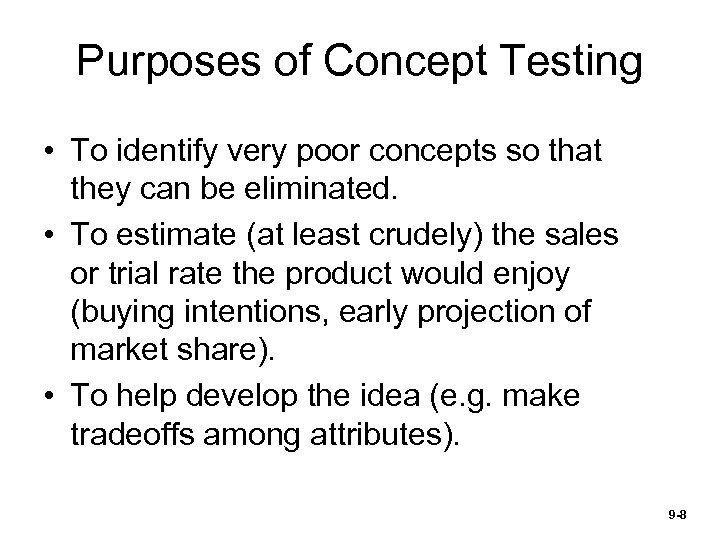 Purposes of Concept Testing • To identify very poor concepts so that they can