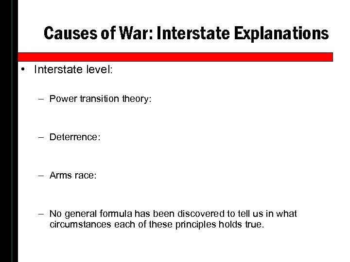 Causes of War: Interstate Explanations • Interstate level: – Power transition theory: – Deterrence: