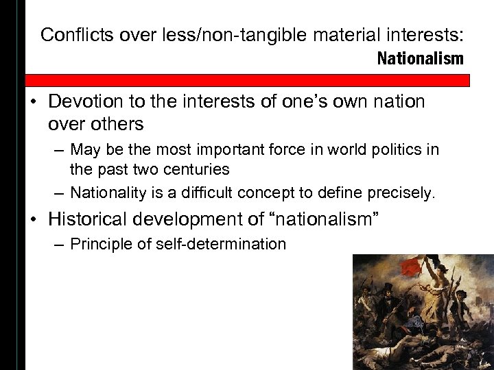 Conflicts over less/non-tangible material interests: Nationalism • Devotion to the interests of one’s own