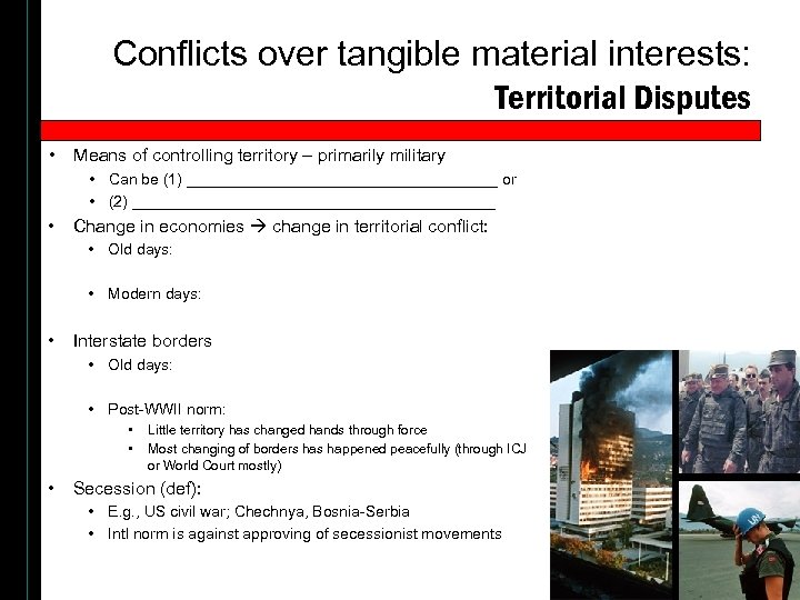 Conflicts over tangible material interests: Territorial Disputes • Means of controlling territory – primarily