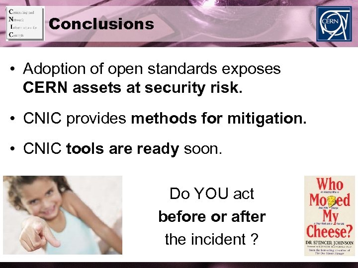 Conclusions • Adoption of open standards exposes CERN assets at security risk. • CNIC