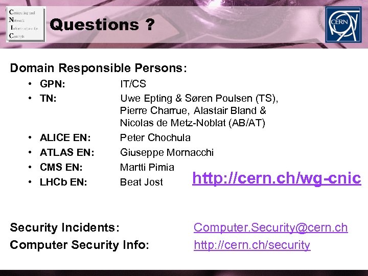 Questions ? Domain Responsible Persons: • GPN: • TN: • • ALICE EN: ATLAS