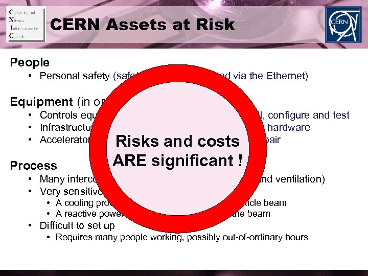 CERN Assets at Risk People • Personal safety (safety alarms transmitted via the Ethernet)
