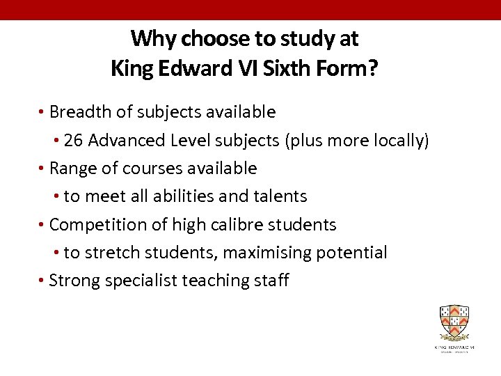 Why choose to study at King Edward VI Sixth Form? • Breadth of subjects