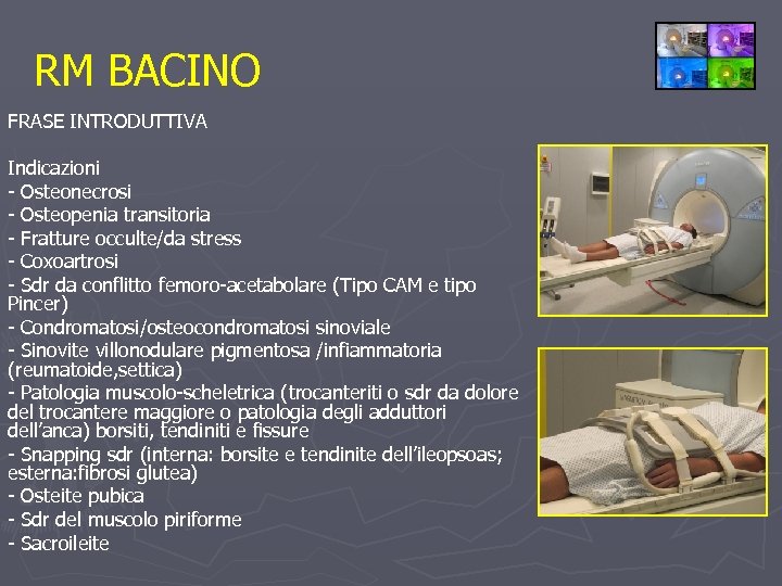 RM BACINO FRASE INTRODUTTIVA Indicazioni - Osteonecrosi - Osteopenia transitoria - Fratture occulte/da stress