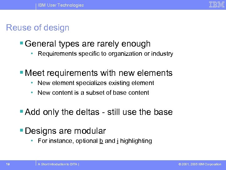 IBM User Technologies Reuse of design General types are rarely enough • Requirements specific