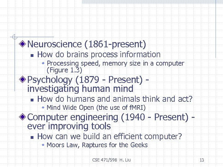 Neuroscience (1861 -present) n How do brains process information w Processing speed, memory size