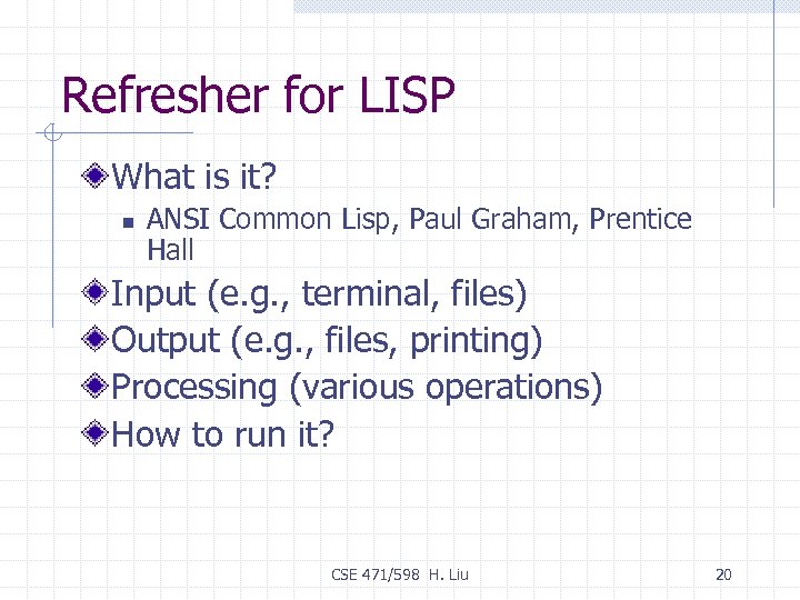 Refresher for LISP What is it? n ANSI Common Lisp, Paul Graham, Prentice Hall