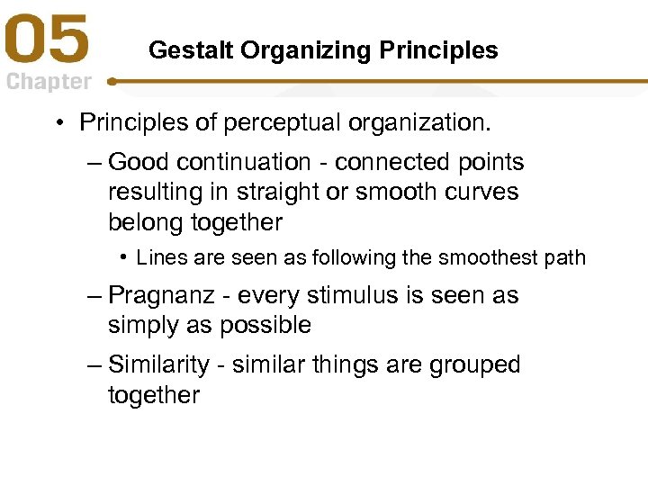 Gestalt Organizing Principles • Principles of perceptual organization. – Good continuation - connected points