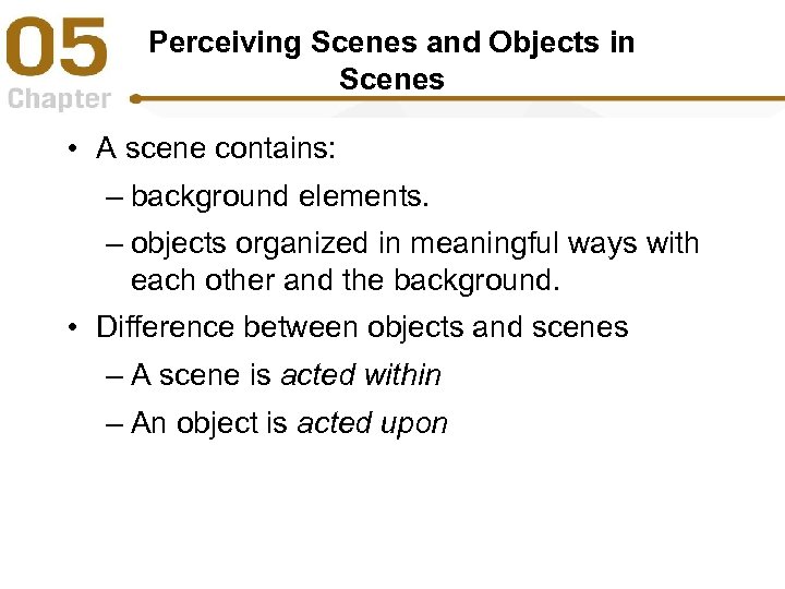 Perceiving Scenes and Objects in Scenes • A scene contains: – background elements. –