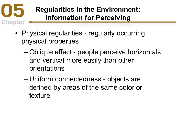 Regularities in the Environment: Information for Perceiving • Physical regularities - regularly occurring physical