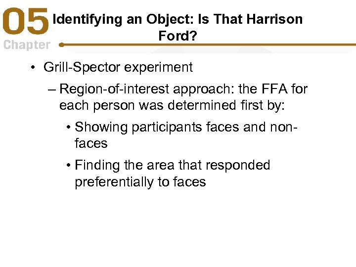 Identifying an Object: Is That Harrison Ford? • Grill-Spector experiment – Region-of-interest approach: the