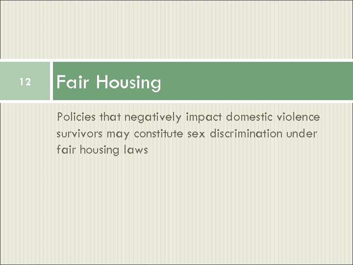 12 Fair Housing Policies that negatively impact domestic violence survivors may constitute sex discrimination
