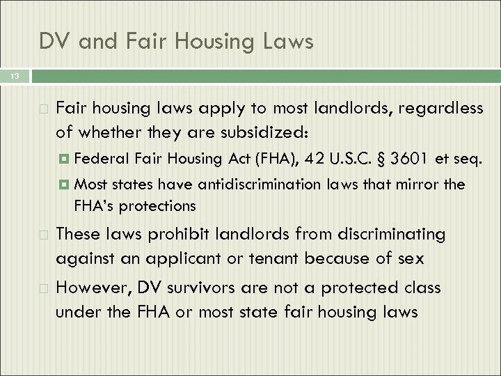 DV and Fair Housing Laws 13 Fair housing laws apply to most landlords, regardless