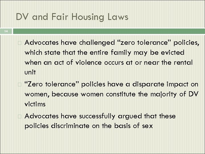 DV and Fair Housing Laws 14 Advocates have challenged “zero tolerance” policies, which state