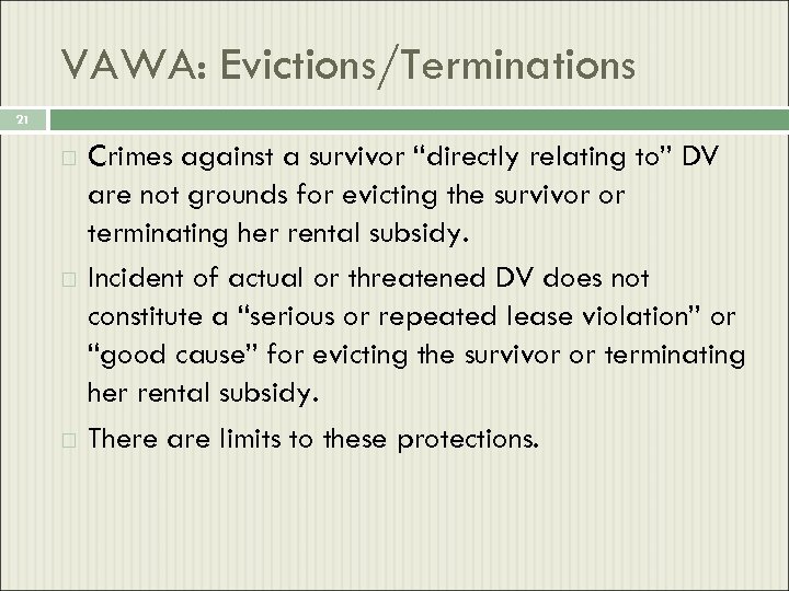 VAWA: Evictions/Terminations 21 Crimes against a survivor “directly relating to” DV are not grounds