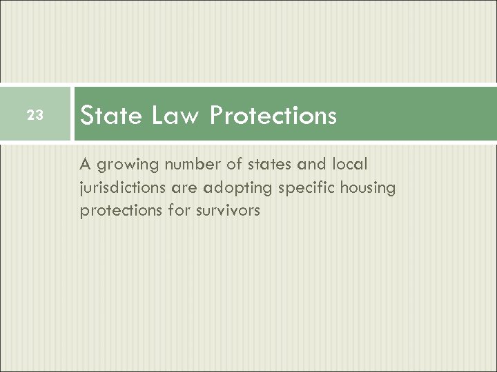 23 State Law Protections A growing number of states and local jurisdictions are adopting
