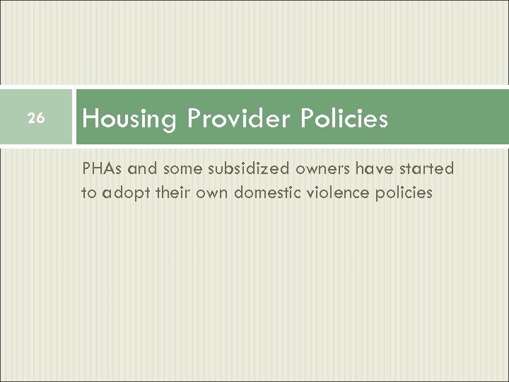 26 Housing Provider Policies PHAs and some subsidized owners have started to adopt their