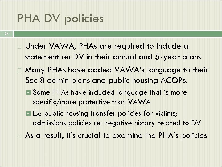 PHA DV policies 27 Under VAWA, PHAs are required to include a statement re: