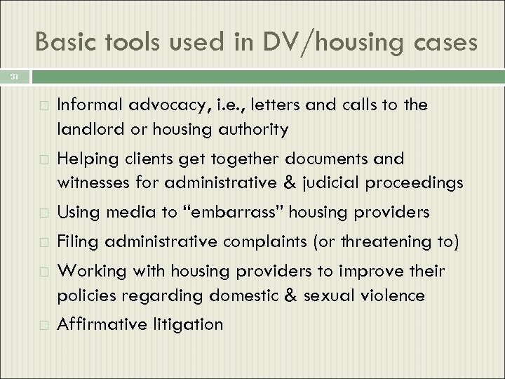 Basic tools used in DV/housing cases 31 Informal advocacy, i. e. , letters and