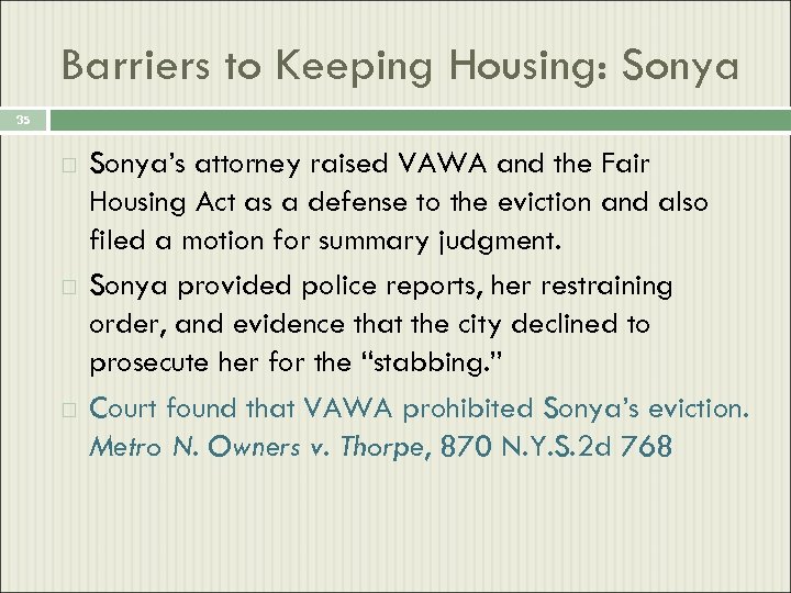 Barriers to Keeping Housing: Sonya 35 Sonya’s attorney raised VAWA and the Fair Housing