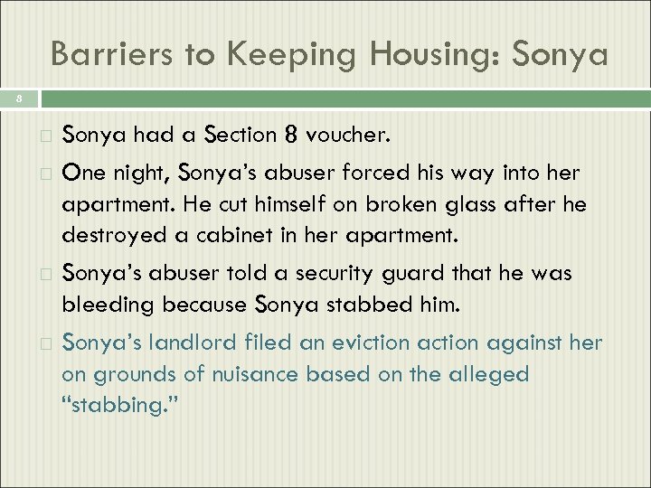 Barriers to Keeping Housing: Sonya 8 Sonya had a Section 8 voucher. One night,