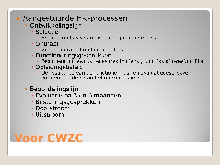  Aangestuurde HR-processen ◦ Ontwikkelingslijn Selectie ◦ Selectie op basis van inschatting competenties Onthaal