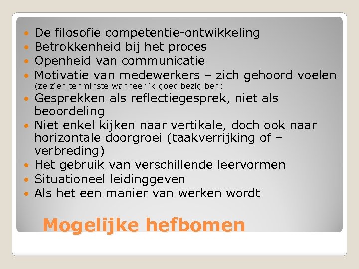  De filosofie competentie-ontwikkeling Betrokkenheid bij het proces Openheid van communicatie Motivatie van medewerkers