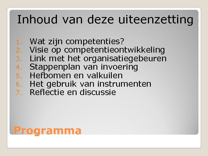 Inhoud van deze uiteenzetting 1. 2. 3. 4. 5. 6. 7. Wat zijn competenties?