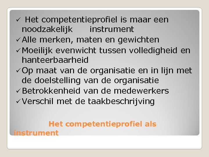 ü Het competentieprofiel is maar een noodzakelijk instrument ü Alle merken, maten en gewichten