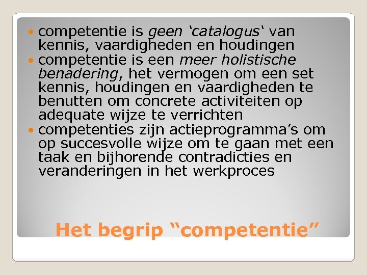 competentie is geen ‘catalogus‘ van kennis, vaardigheden en houdingen competentie is een meer holistische