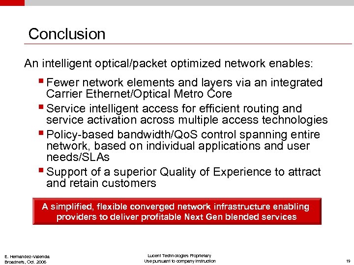 Conclusion An intelligent optical/packet optimized network enables: § Fewer network elements and layers via