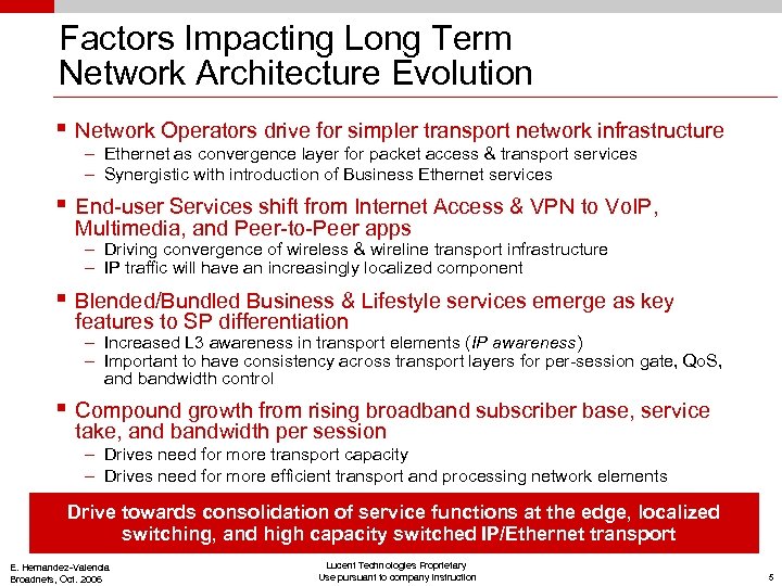 Factors Impacting Long Term Network Architecture Evolution § Network Operators drive for simpler transport