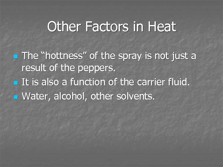 Other Factors in Heat n n n The “hottness” of the spray is not